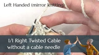 Cable Needle not Required: Knitting a 1/1 Right Twisted Cross (1/1 RTC) Left Handed Mirror Knitters