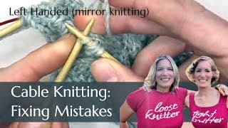 How to Fix Cable Knitting Mistakes - Tutorial for Left Handed Mirror Knitters