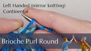 How to work 2x2 Brioche Rib: the Brioche Purl Round for Lefties (English & Continental)- LH knitting