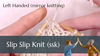 Knitting Fundamentals: the SSK (slip slip knit) decrease for Left Handed Mirror Knitters