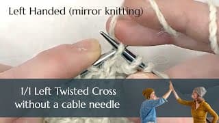 Without a Cable Needle: Knitting a 1/1 Left Twisted Cross (1/1 LTC) for Left Handed Mirror Knitters